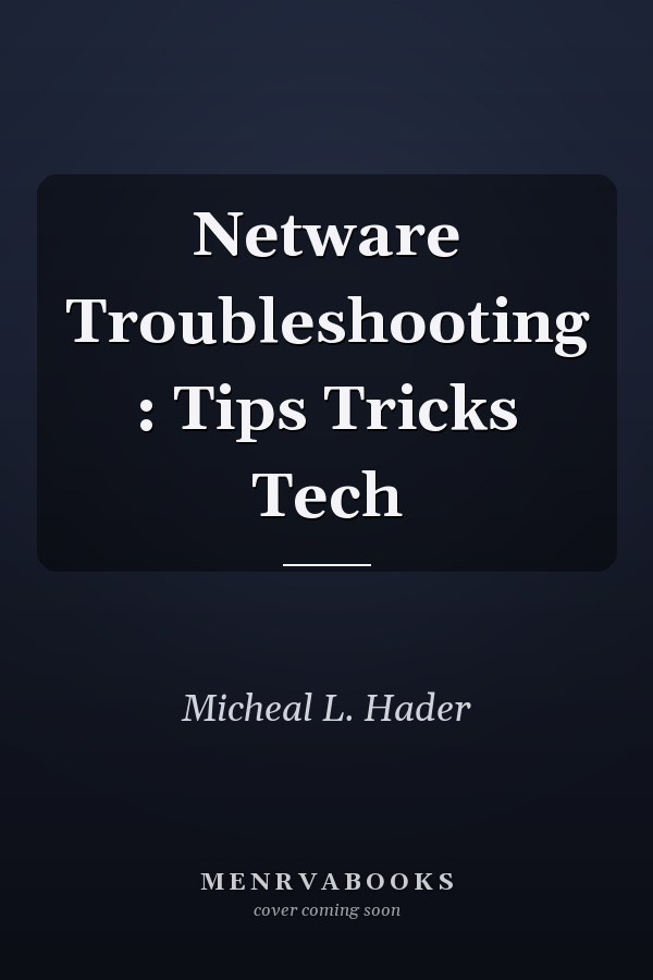 NetWare Troubleshooting: Tips, Tricks, and Tech
