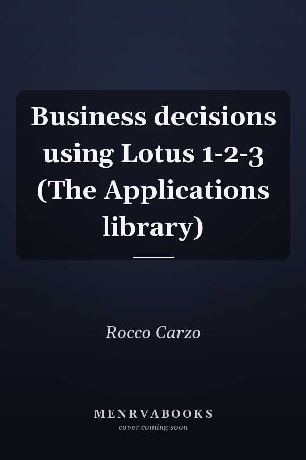 Business Decisions Using Lotus 1-2-3