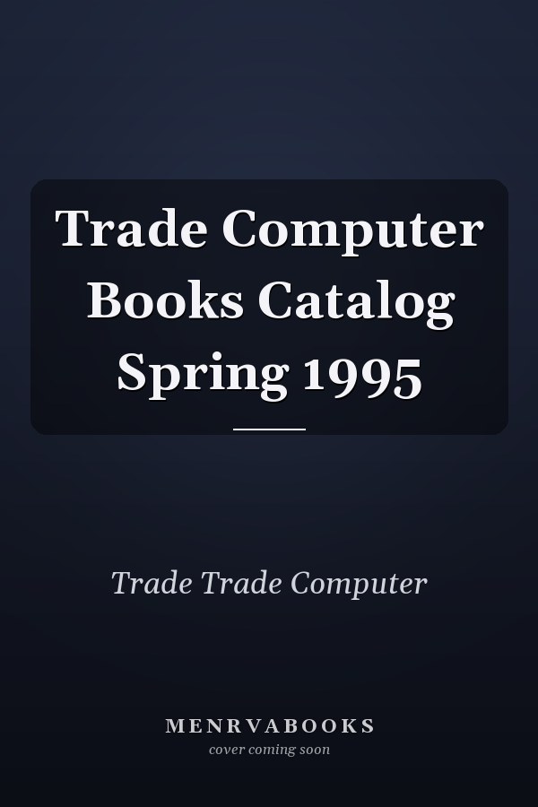 Trade Computer Books Catalog: Spring 1995