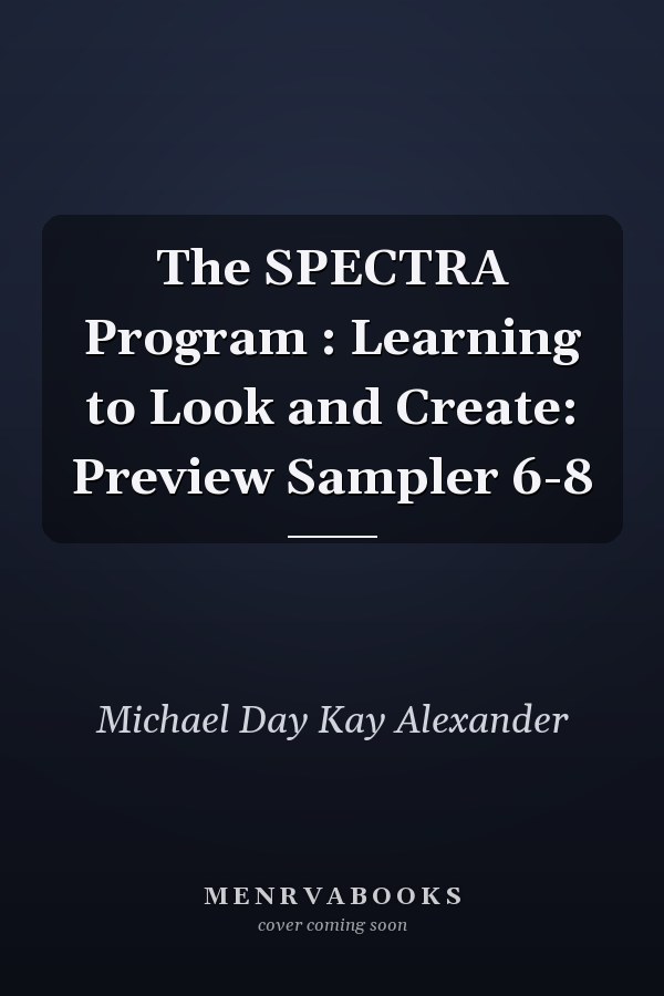 The SPECTRA Program: Learning to Look and Create: Preview Sampler 6-8