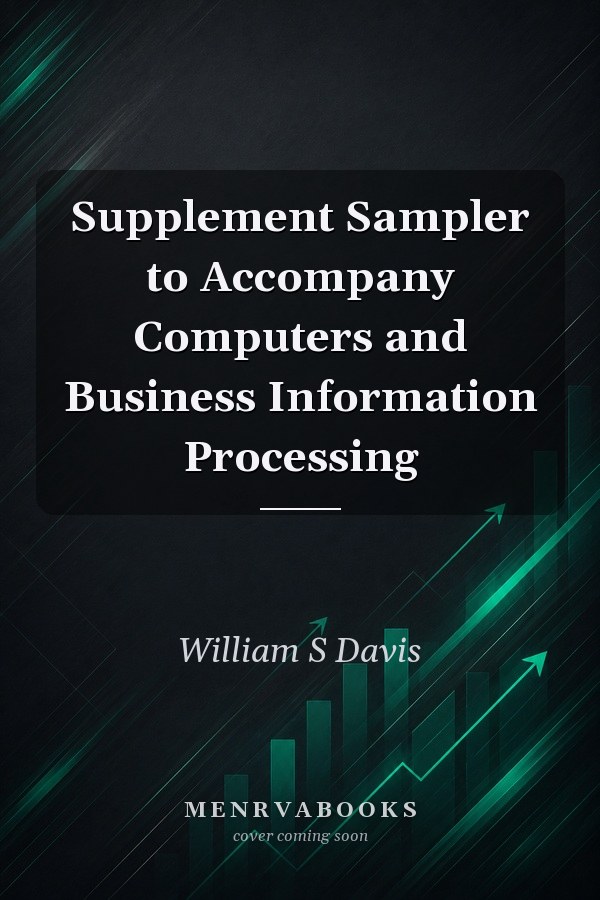 Supplement Sampler to Accompany Computers and Business Information Processing