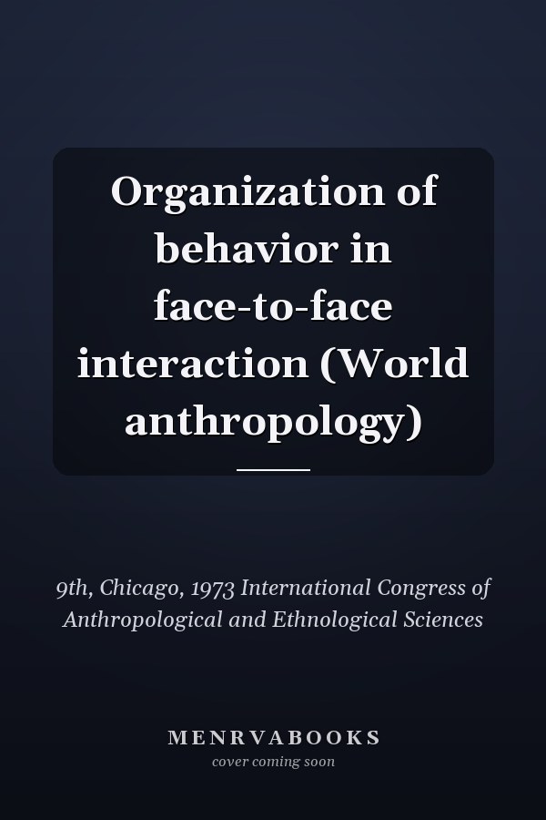 Organization of Behavior in Face-to-Face Interaction