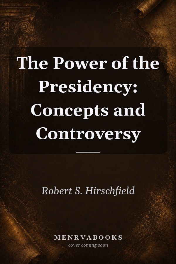 The Power of the Presidency: Concepts and Controversy