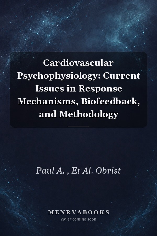 Cardiovascular Psychophysiology: Current Issues in Response Mechanisms, Biofeedback, and Methodology