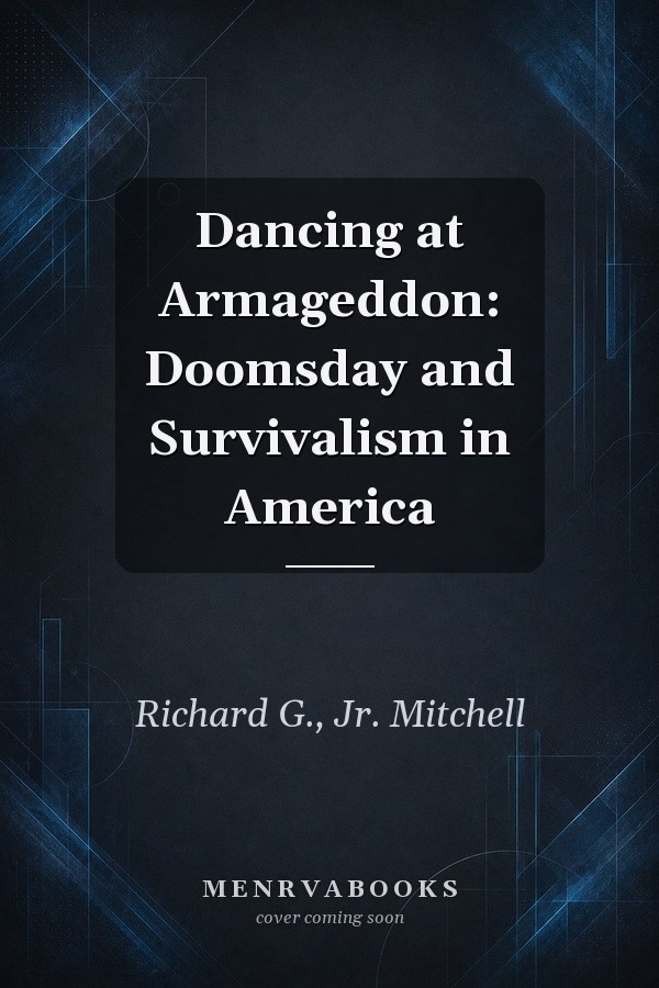 Dancing at Armageddon: Doomsday and Survivalism in America