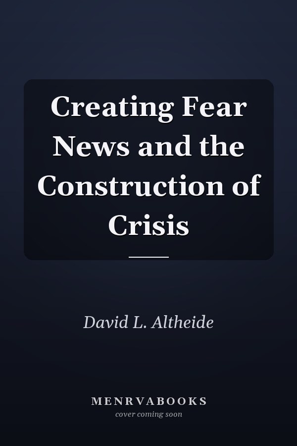 Creating Fear News and the Construction of Crisis