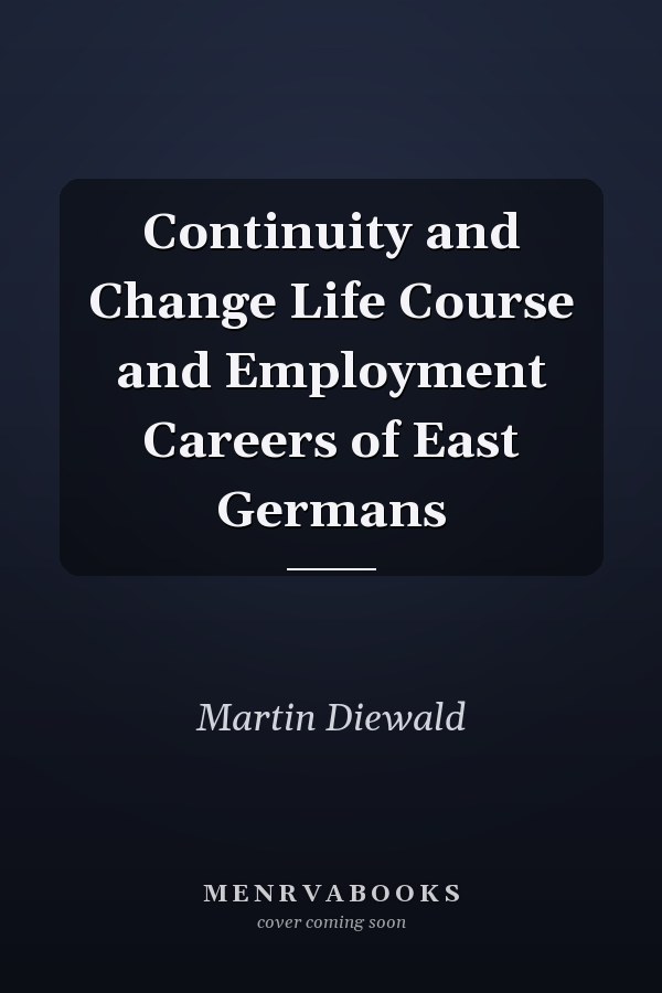 Continuity and Change: Life Course and Employment Careers of East Germans
