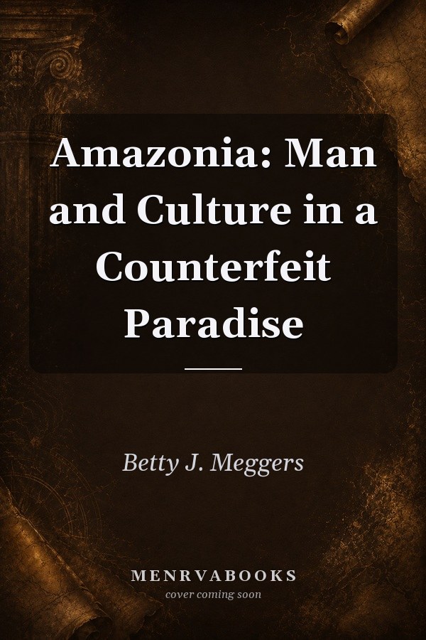Amazonia: Man and Culture in a Counterfeit Paradise