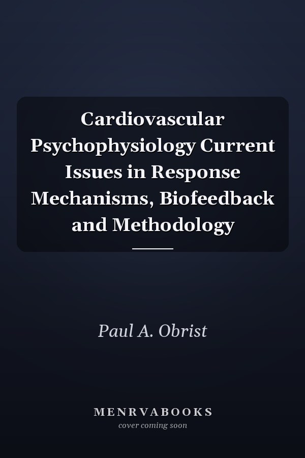 Cardiovascular Psychophysiology Current Issues in Response Mechanisms, Biofeedback and Methodology