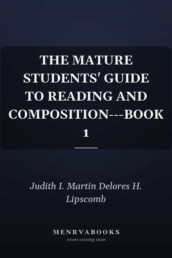 The Mature Students' Guide to Reading and Composition: Book 1
