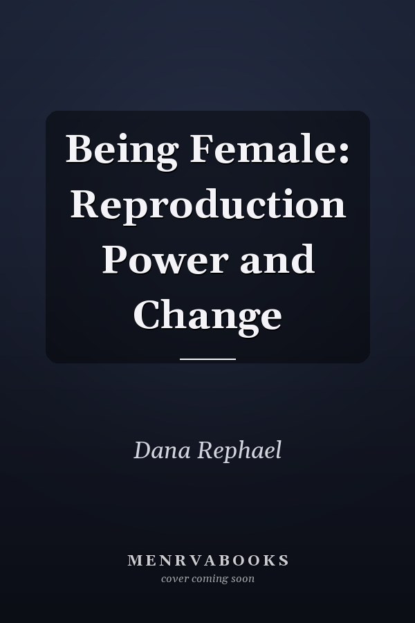 Being Female: Reproduction, Power, and Change