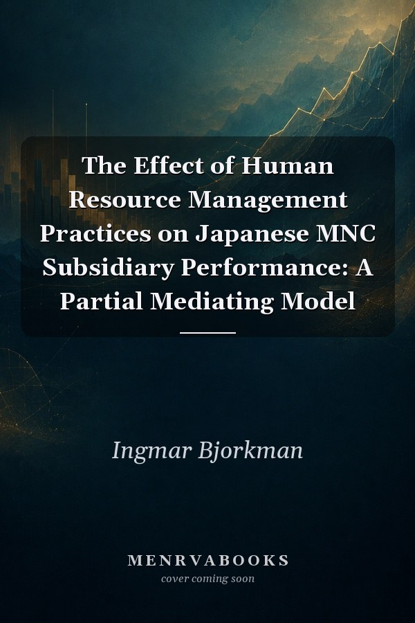 The Effect of Human Resource Management Practices on Japanese MNC Subsidiary Performance: A Partial Mediating Model