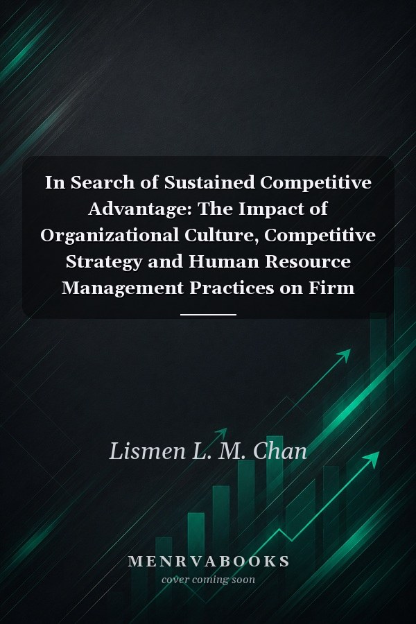 In Search of Sustained Competitive Advantage: The Impact of Organizational Culture, Competitive Strategy and Human Resource Management Practices on Firm Performance