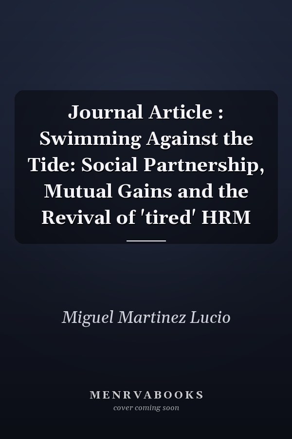 Swimming Against the Tide: Social Partnership, Mutual Gains and the Revival of 'Tired' HRM