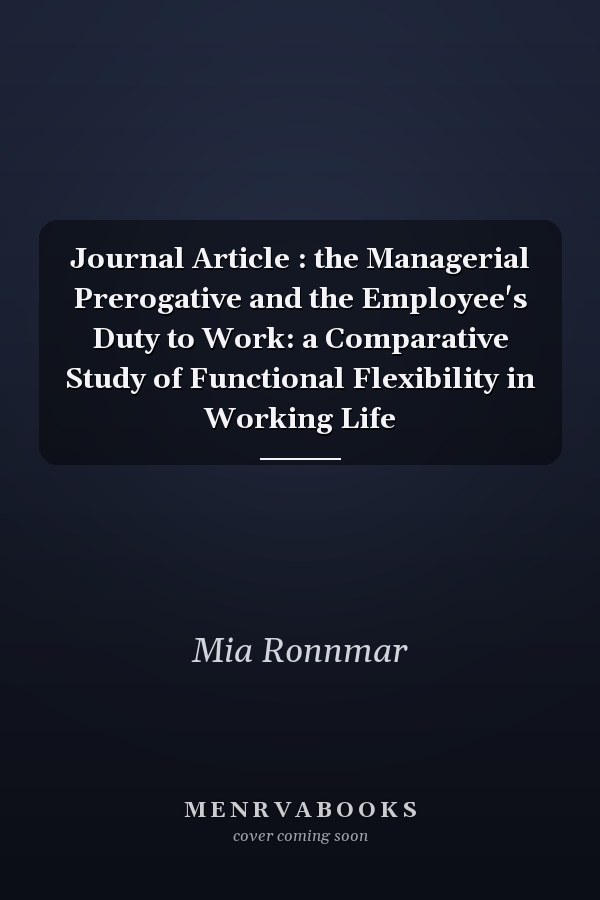 The Managerial Prerogative and the Employee's Duty to Work: A Comparative Study of Functional Flexibility in Working Life