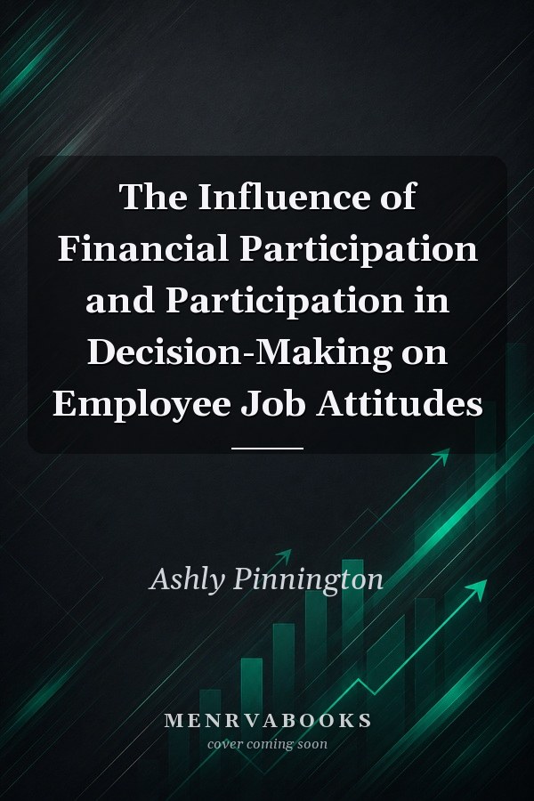 The Influence of Financial Participation and Participation in Decision-Making on Employee Job Attitudes