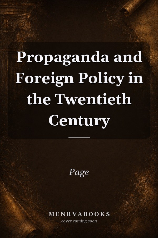 Propaganda and Foreign Policy in the Twentieth Century