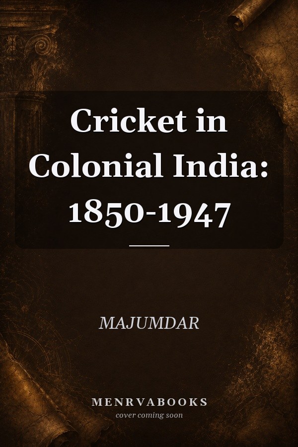 Cricket in Colonial India: 1850-1947