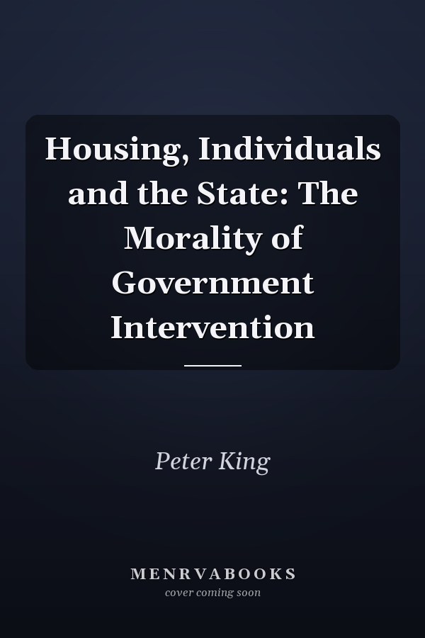 Housing, Individuals and the State: The Morality of Government Intervention