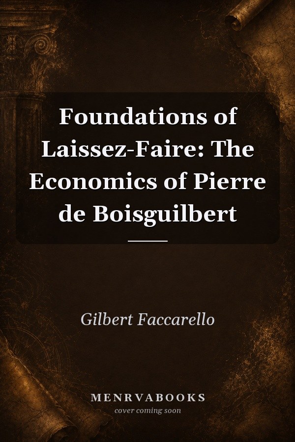 Foundations of Laissez-Faire: The Economics of Pierre de Boisguilbert