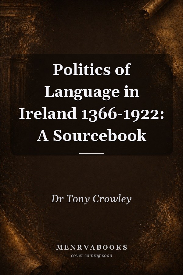 Politics of Language in Ireland 1366-1922: A Sourcebook