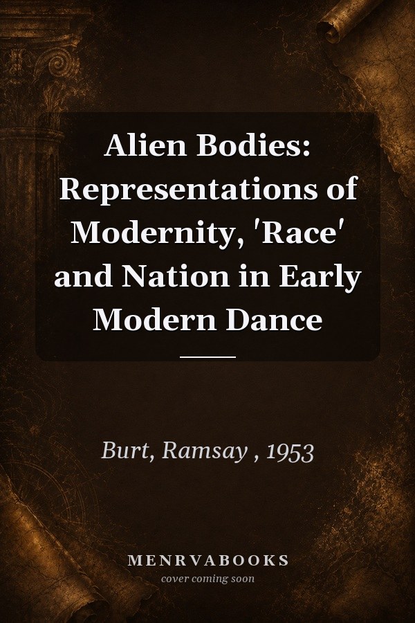 Alien Bodies: Representations of Modernity, 'Race' and Nation in Early Modern Dance