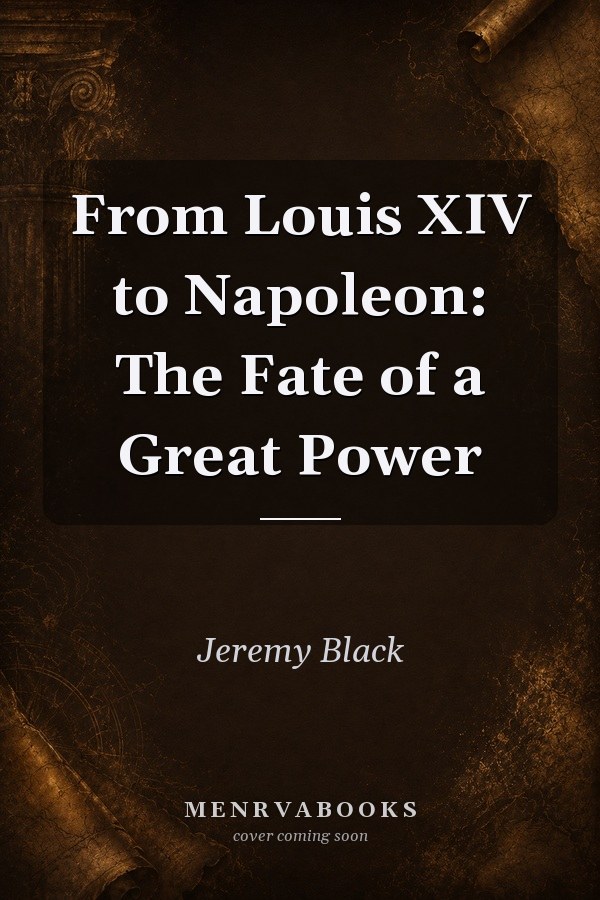 From Louis XIV to Napoleon: The Fate of a Great Power