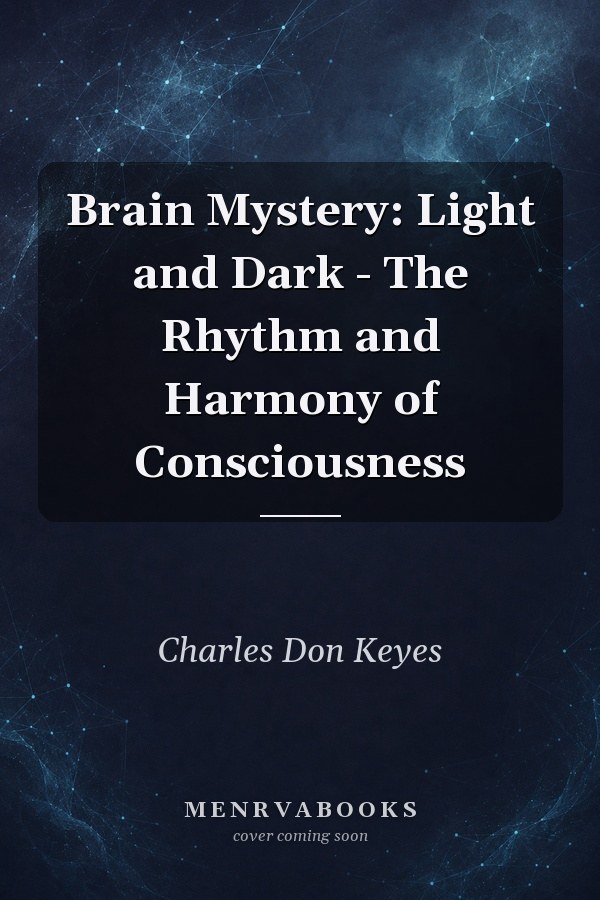 Brain Mystery: Light and Dark - The Rhythm and Harmony of Consciousness