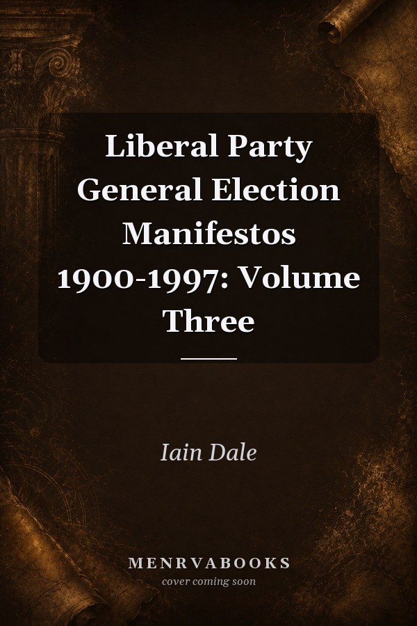 Liberal Party General Election Manifestos 1900-1997: Volume Three