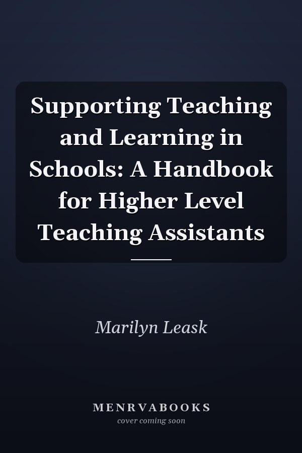 Supporting Teaching and Learning in Schools: A Handbook for Higher Level Teaching Assistants