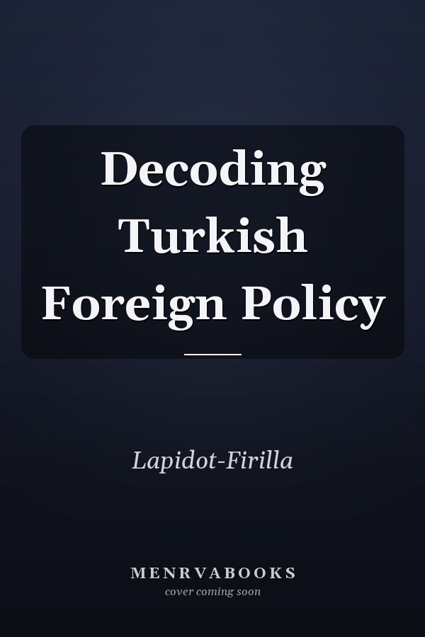 Decoding Turkish Foreign Policy