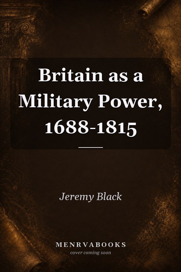 Britain as a Military Power, 1688-1815