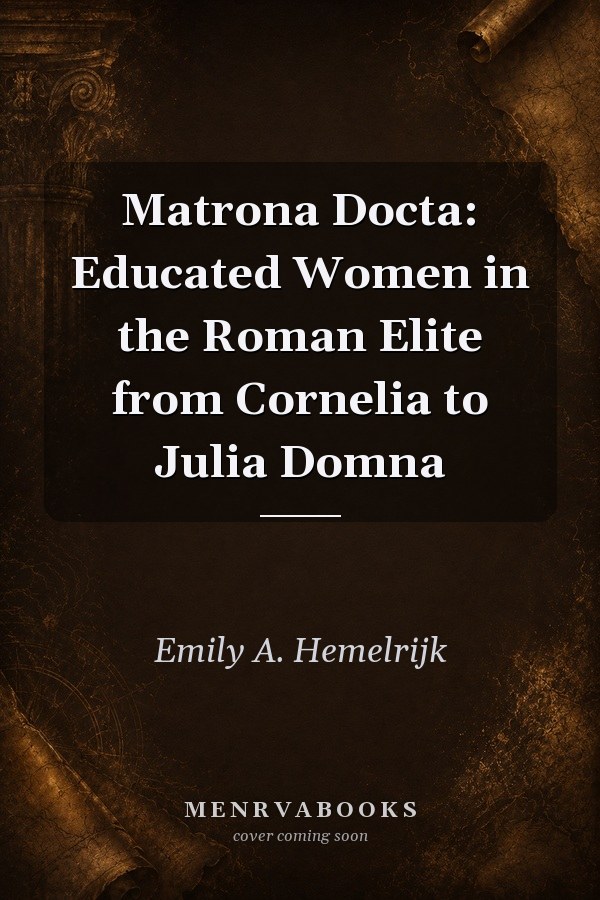 Matrona Docta: Educated Women in the Roman Elite from Cornelia to Julia Domna