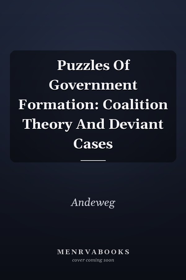 Puzzles of Government Formation: Coalition Theory and Deviant Cases