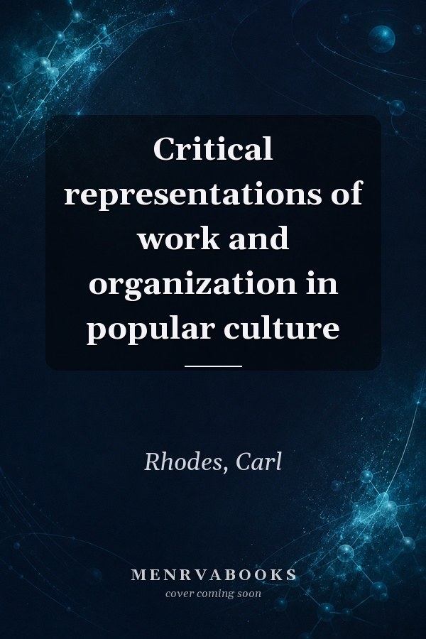 Critical Representations of Work and Organization in Popular Culture