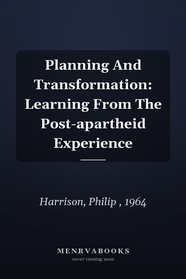 Planning and Transformation: Learning From the Post-Apartheid Experience