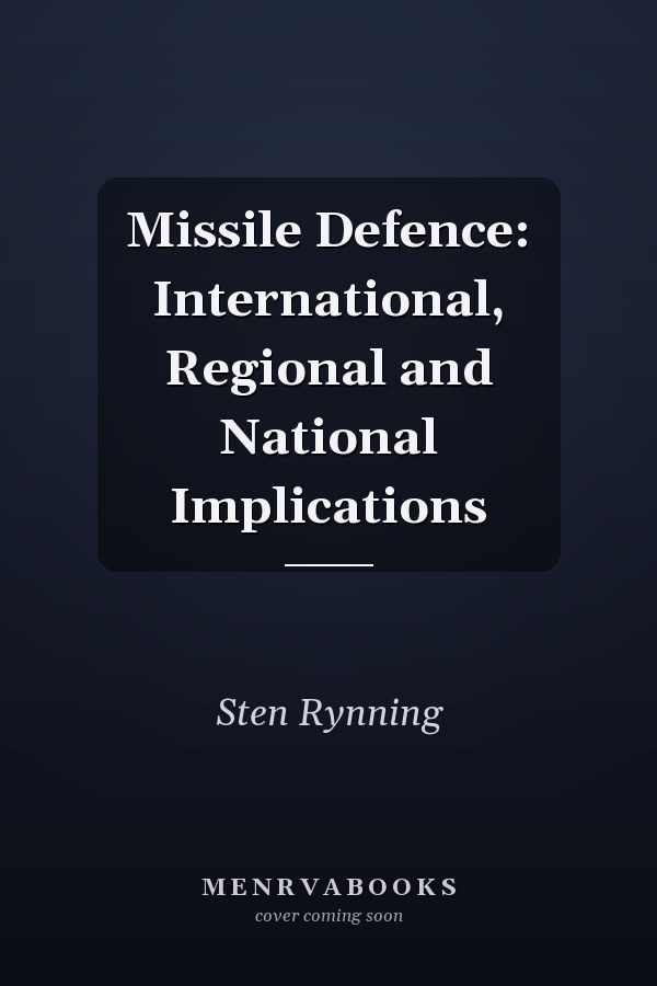 Missile Defence: International, Regional and National Implications