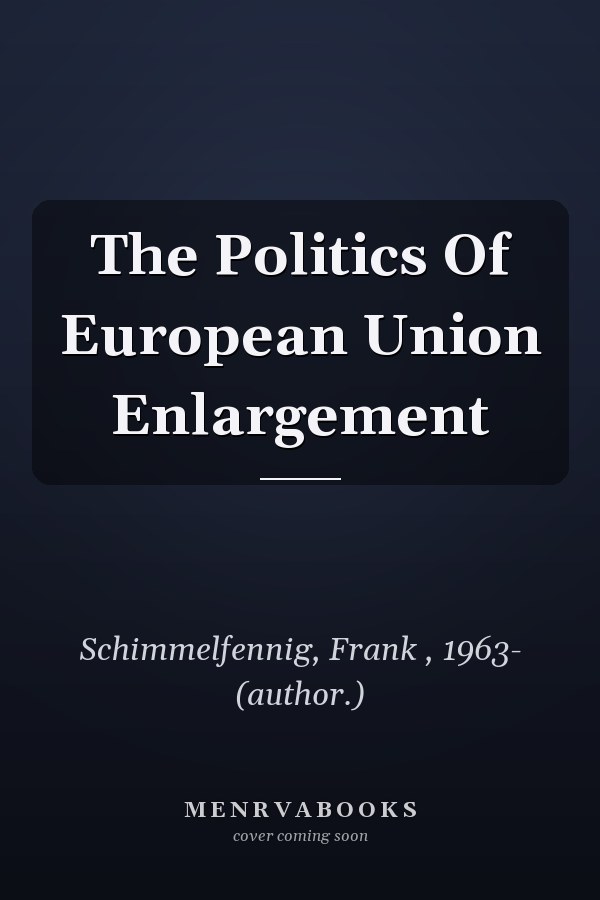 The Politics of European Union Enlargement