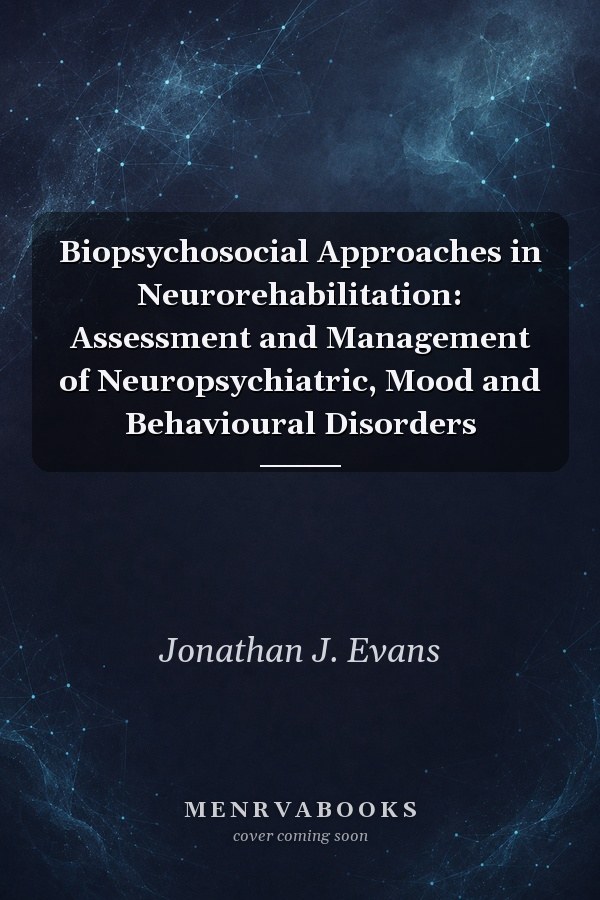 Biopsychosocial Approaches in Neurorehabilitation: Assessment and Management of Neuropsychiatric, Mood and Behavioural Disorders