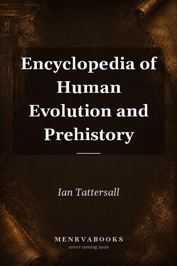 Encyclopedia of Human Evolution and Prehistory