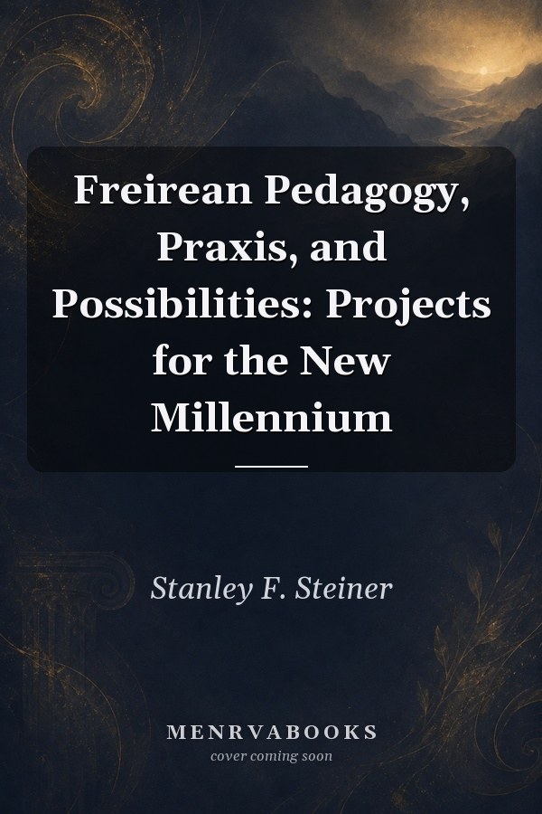 Freirean Pedagogy, Praxis, and Possibilities: Projects for the New Millennium