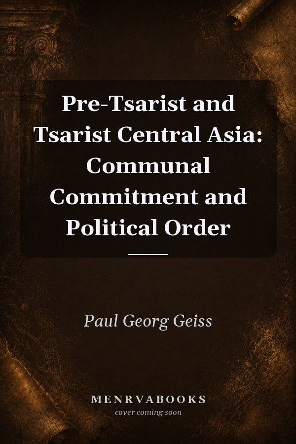 Pre-Tsarist and Tsarist Central Asia: Communal Commitment and Political Order
