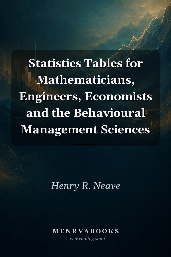Statistics Tables for Mathematicians, Engineers, Economists and the Behavioural Management Sciences