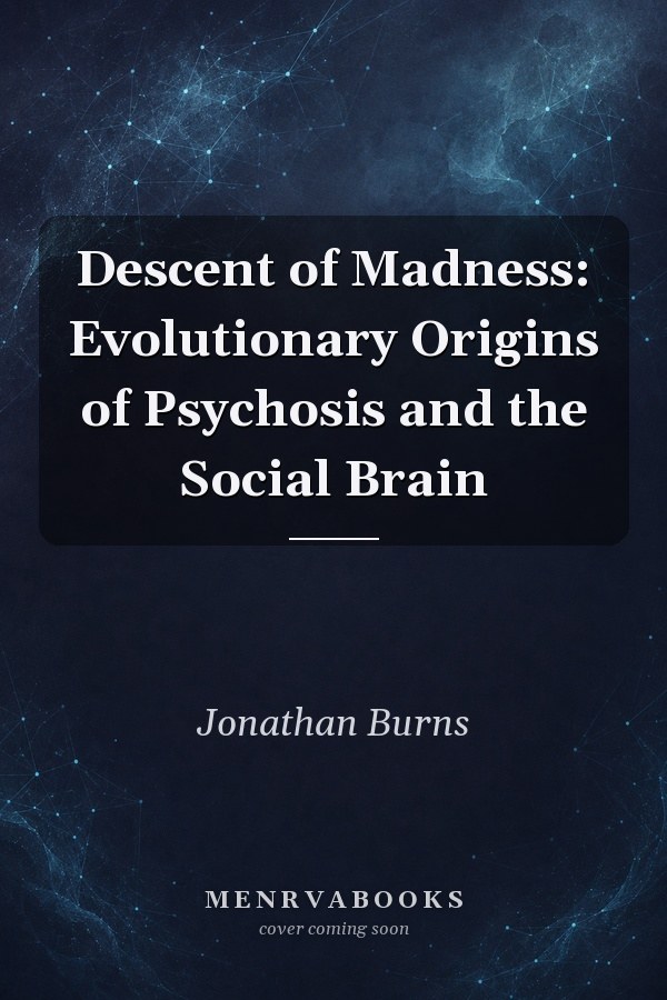 Descent of Madness: Evolutionary Origins of Psychosis and the Social Brain