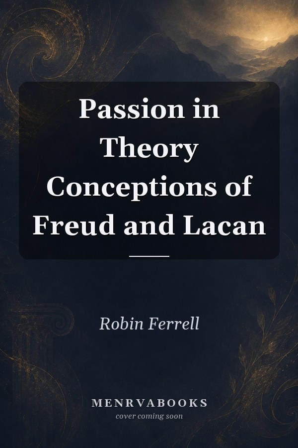 Passion in Theory Conceptions of Freud and Lacan