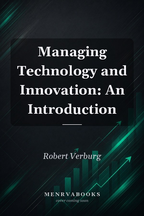 Managing Technology and Innovation: An Introduction