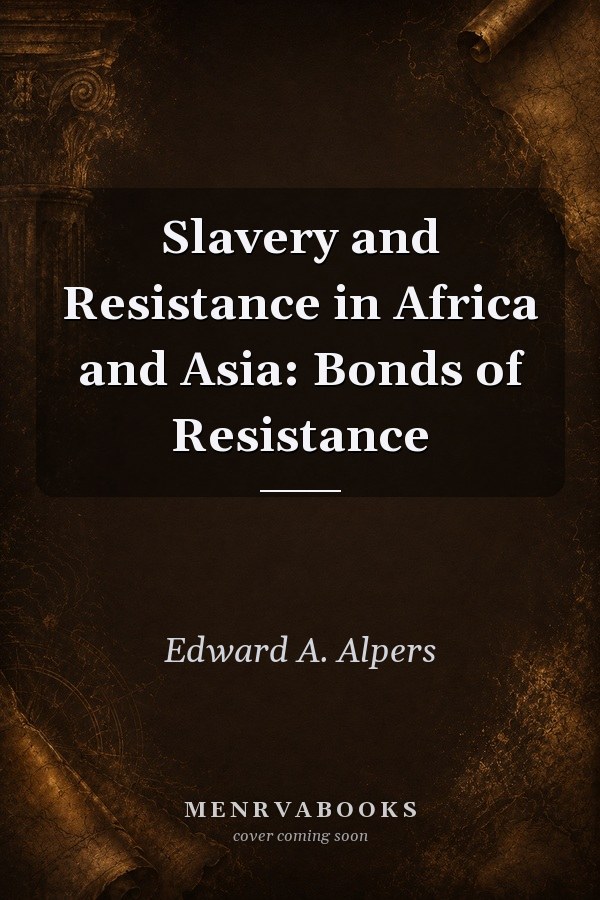 Slavery and Resistance in Africa and Asia: Bonds of Resistance