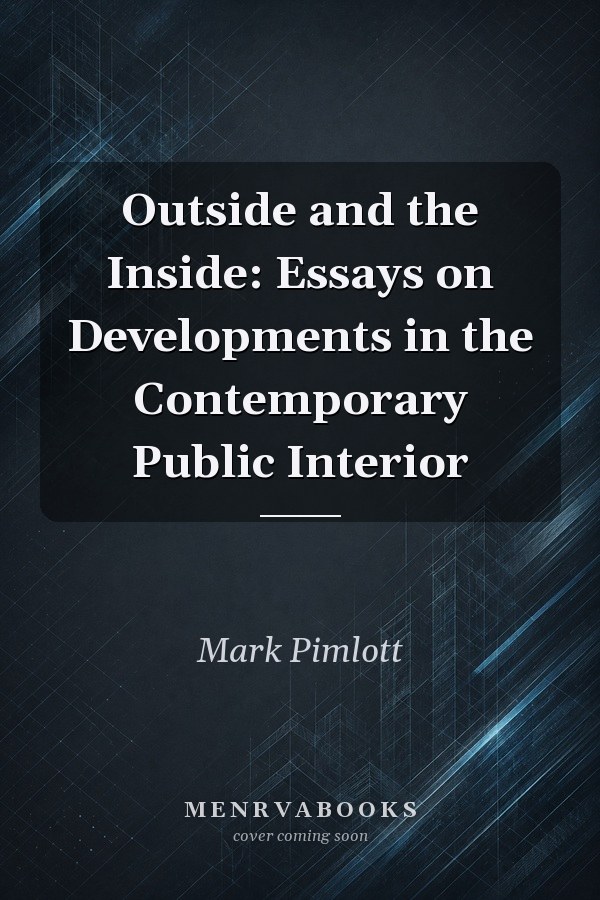 Outside and the Inside: Essays on Developments in the Contemporary Public Interior