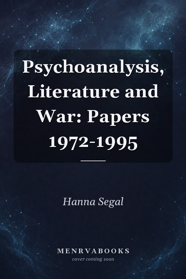 Psychoanalysis, Literature and War: Papers 1972-1995