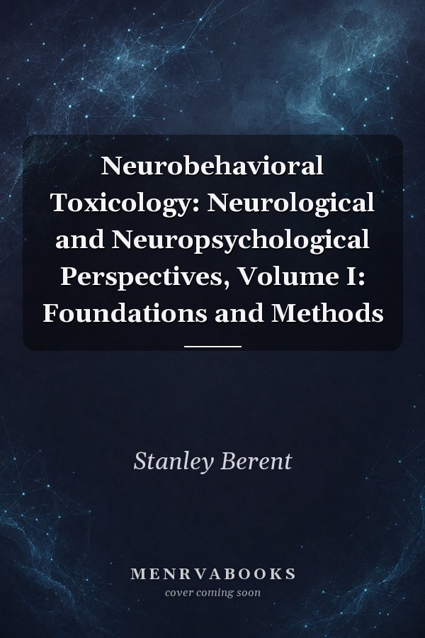 Neurobehavioral Toxicology: Neurological and Neuropsychological Perspectives, Volume I: Foundations and Methods
